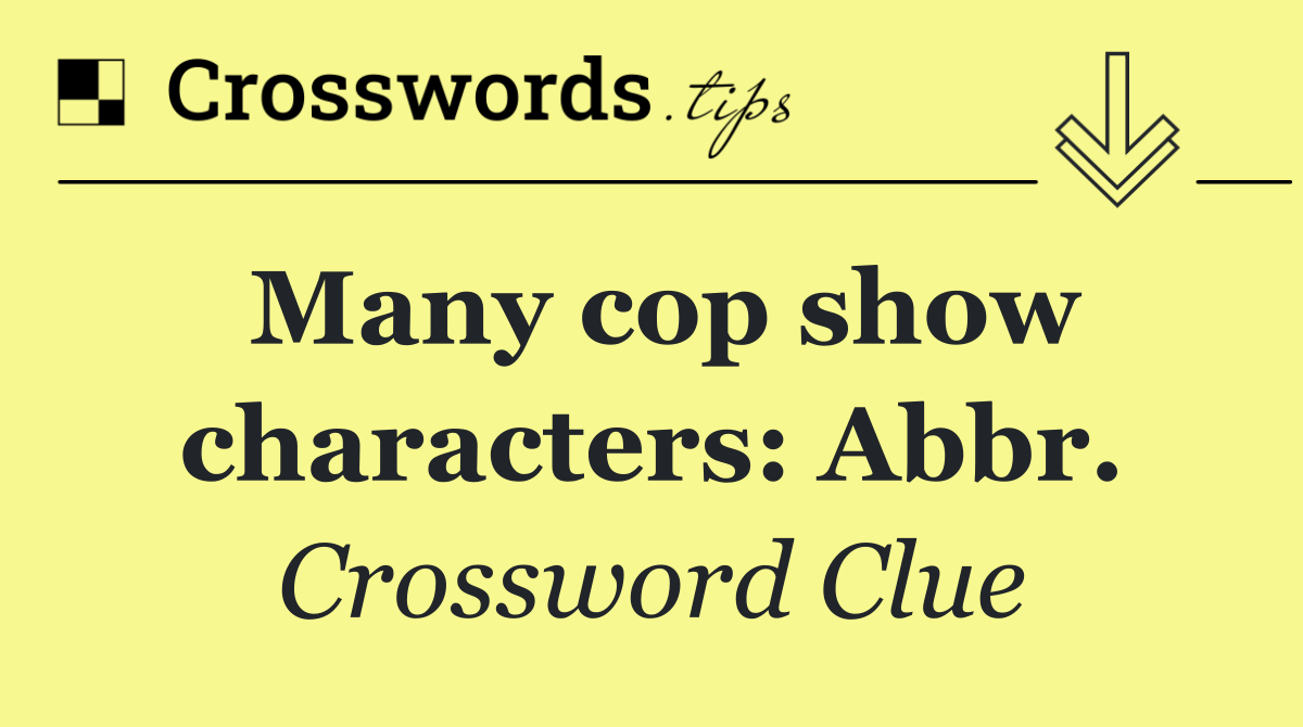 Many cop show characters: Abbr.