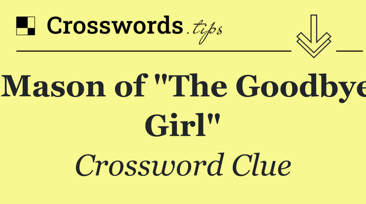 Mason of "The Goodbye Girl"