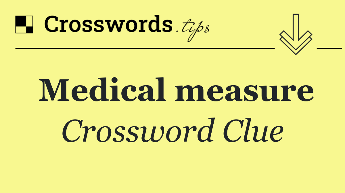 Medical measure