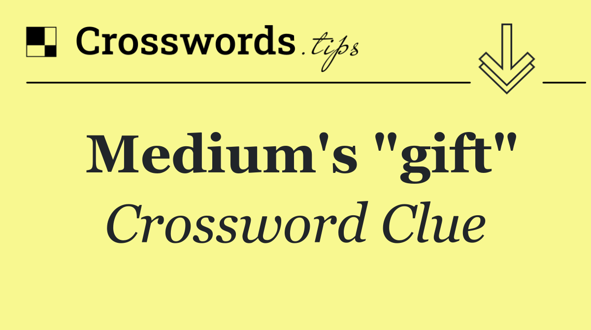 Medium's "gift"