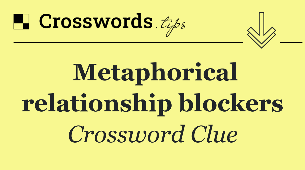 Metaphorical relationship blockers