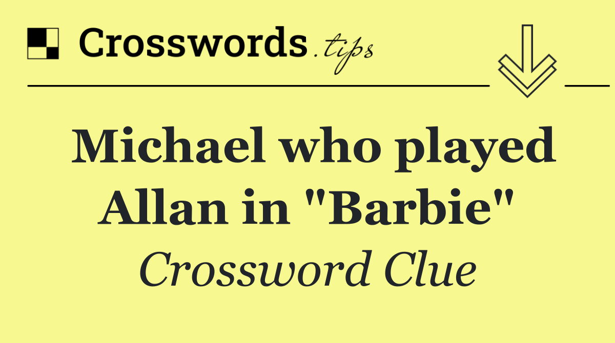 Michael who played Allan in "Barbie"