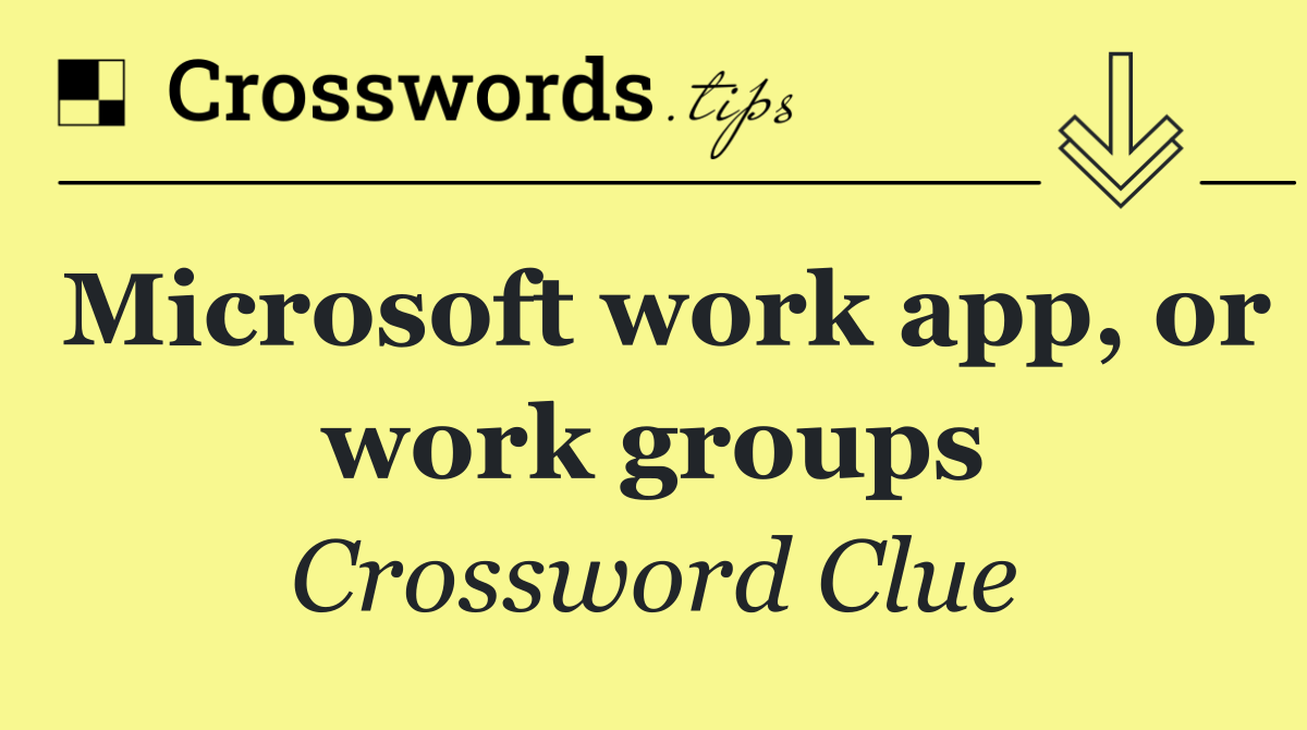 Microsoft work app, or work groups