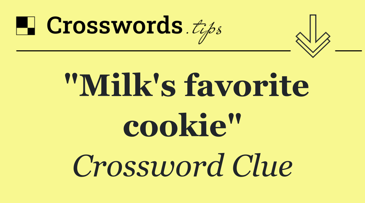 "Milk's favorite cookie"