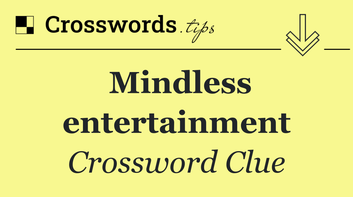 Mindless entertainment