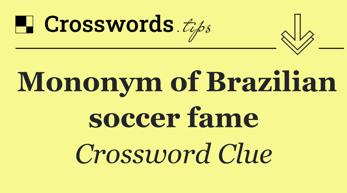 Mononym of Brazilian soccer fame