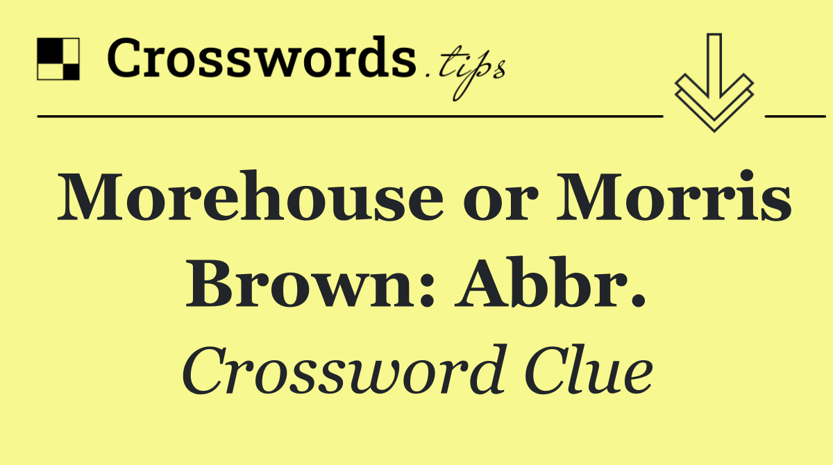 Morehouse or Morris Brown: Abbr.