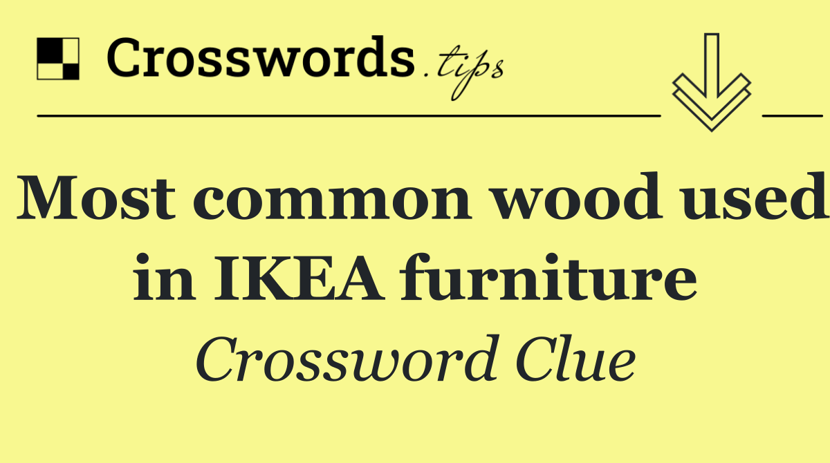 Most common wood used in IKEA furniture