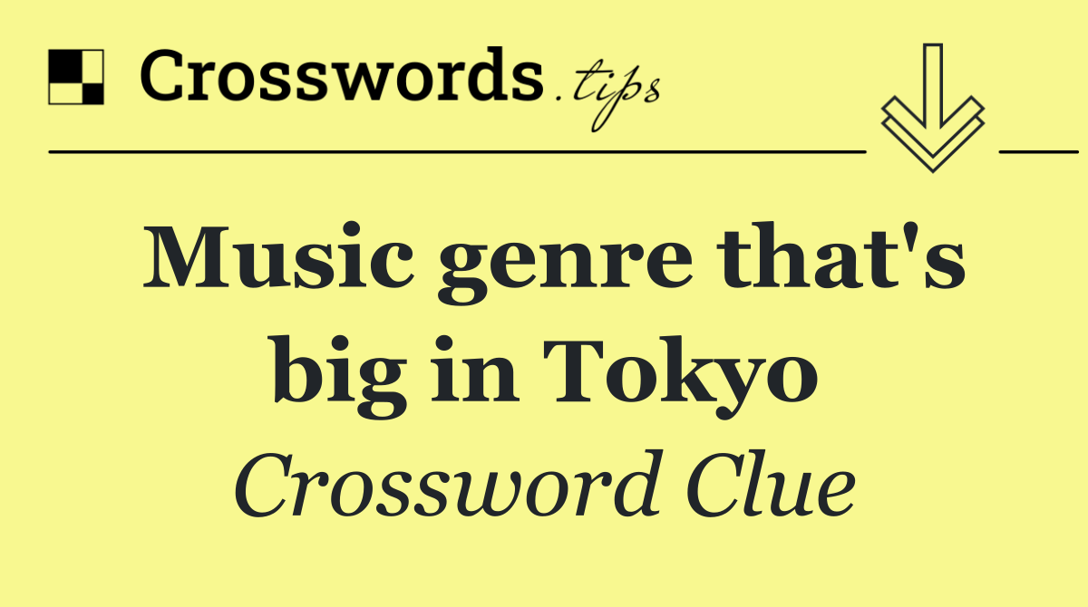 Music genre that's big in Tokyo