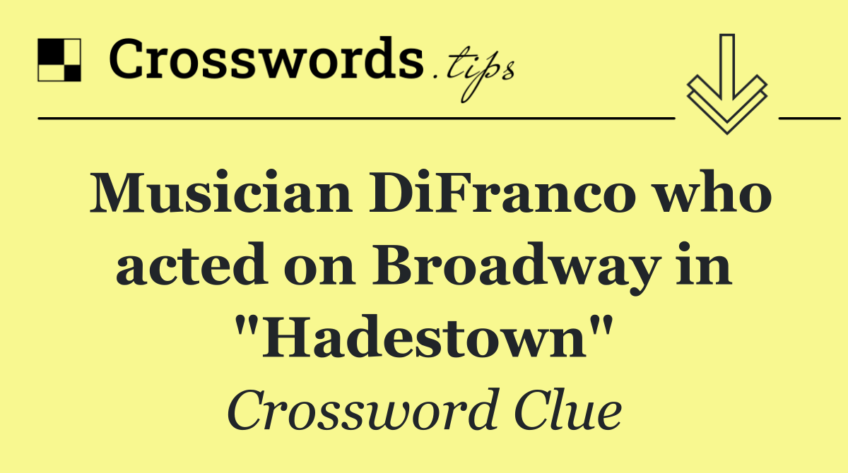 Musician DiFranco who acted on Broadway in "Hadestown"