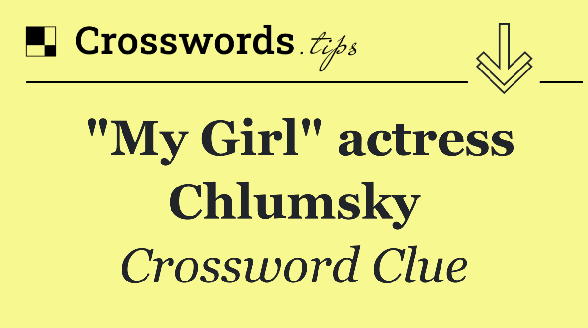 "My Girl" actress Chlumsky