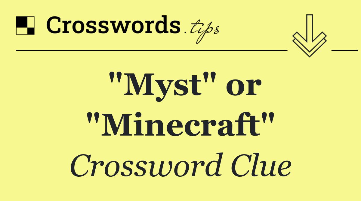 "Myst" or "Minecraft"