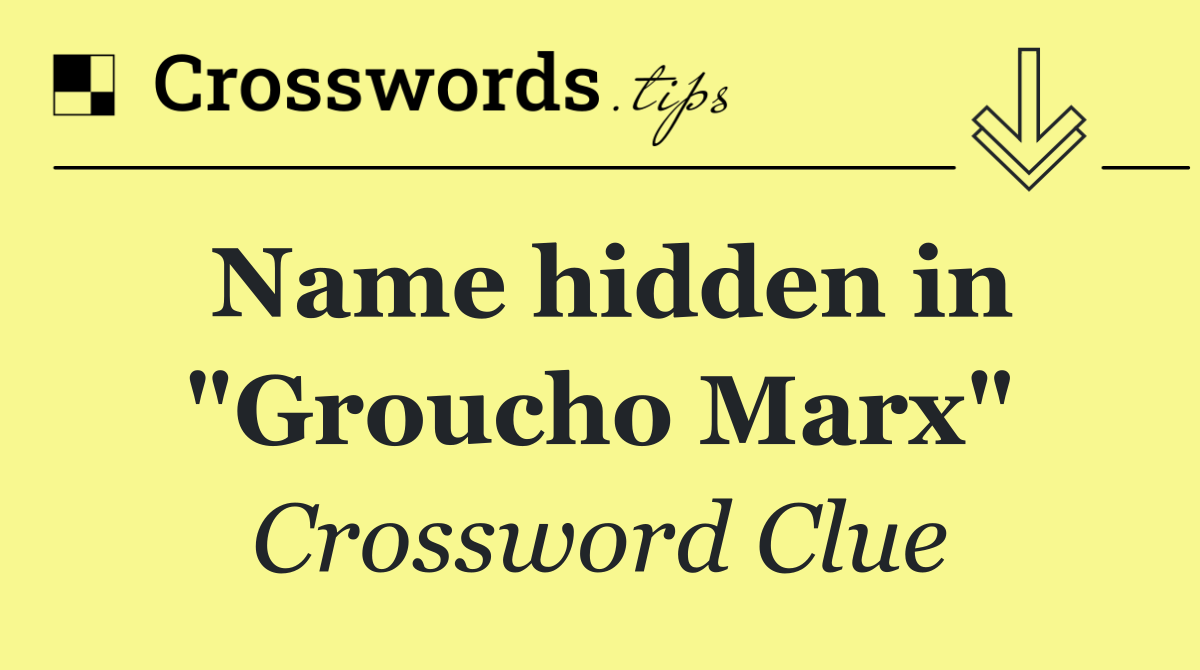 Name hidden in "Groucho Marx"