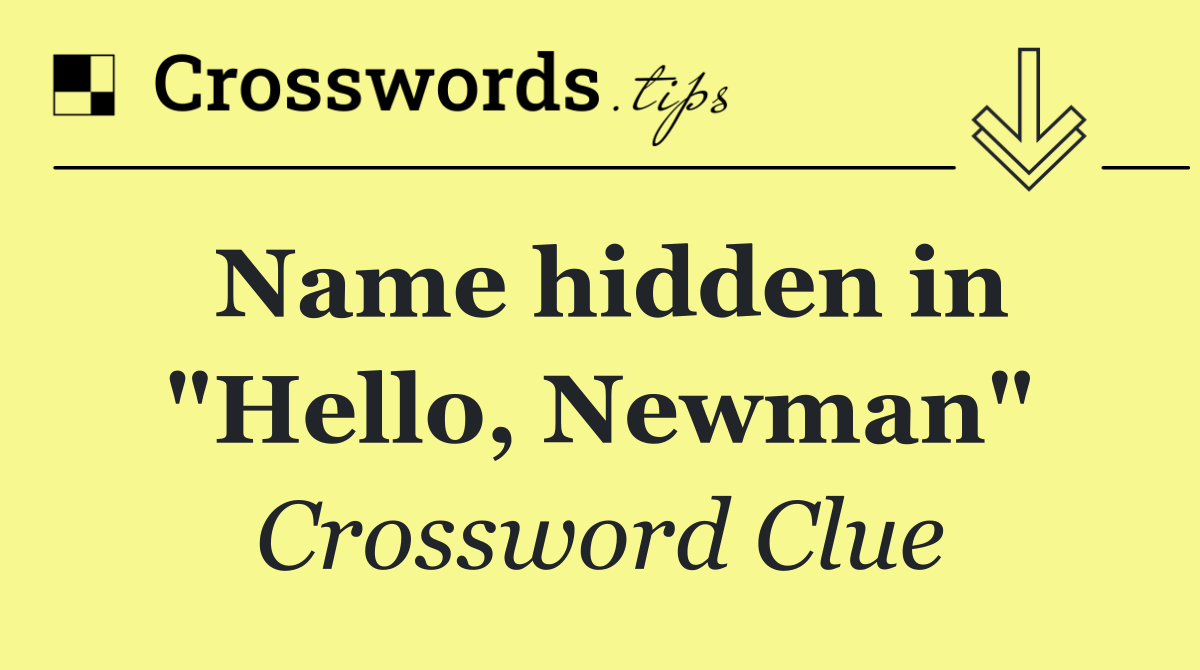 Name hidden in "Hello, Newman"