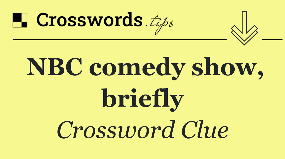 NBC comedy show, briefly