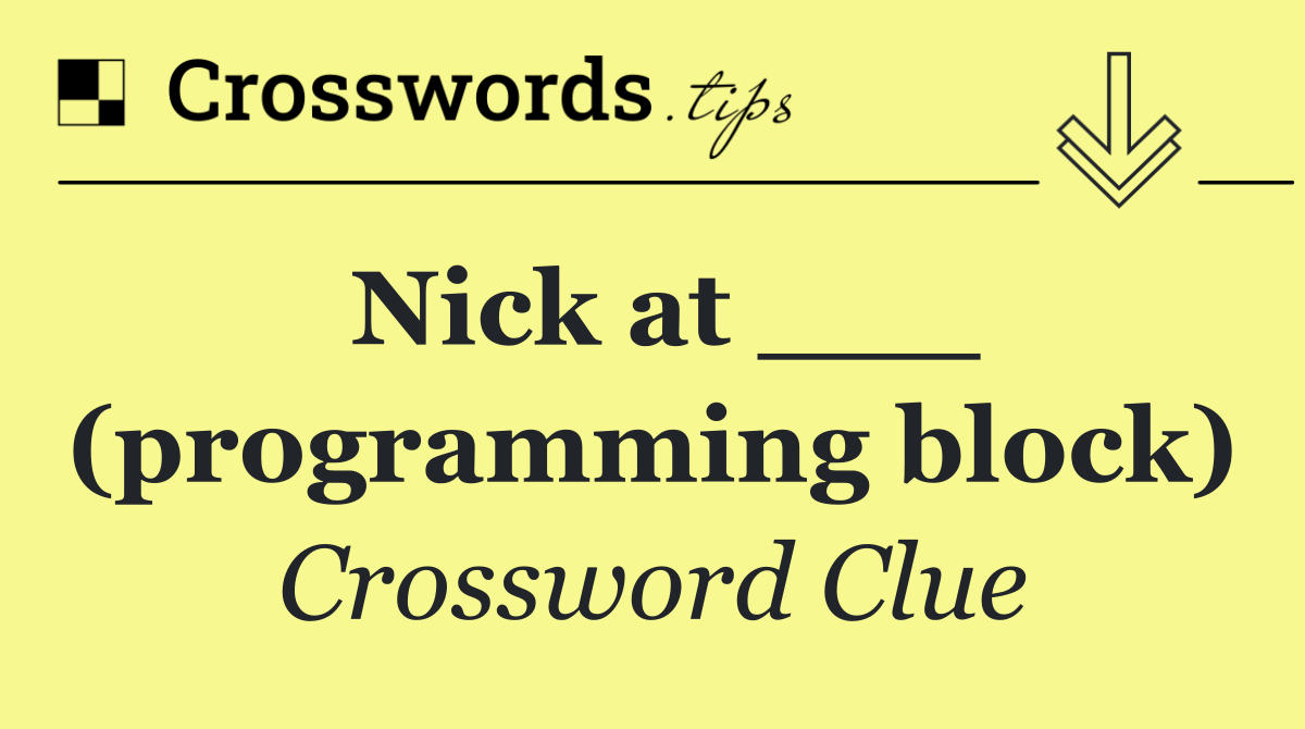 Nick at ___ (programming block)