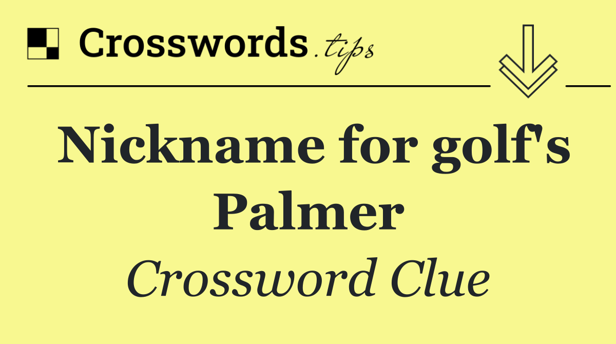 Nickname for golf's Palmer