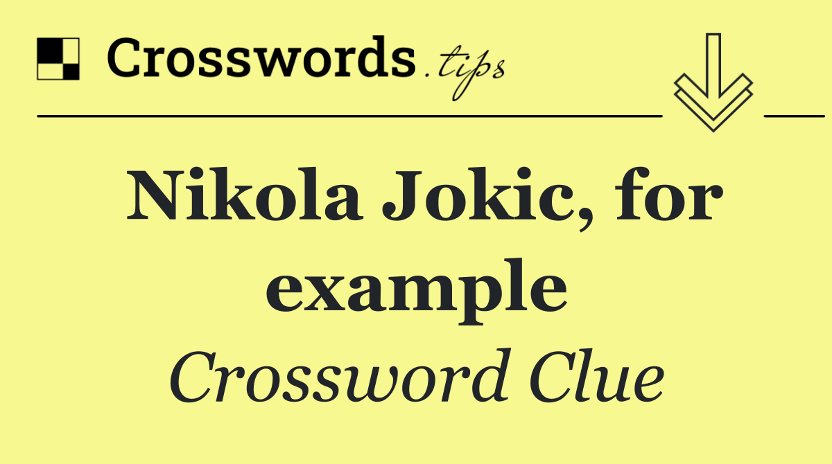 Nikola Jokic, for example