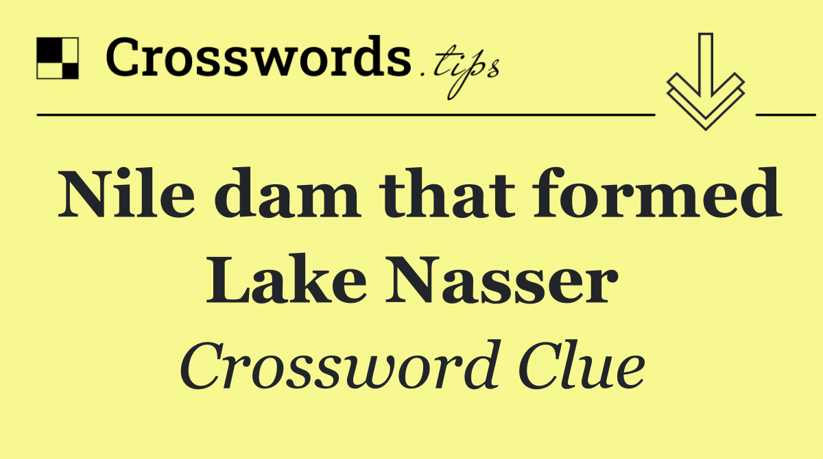 Nile dam that formed Lake Nasser