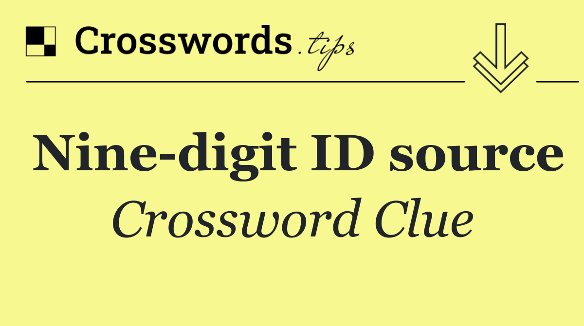 Nine digit ID source