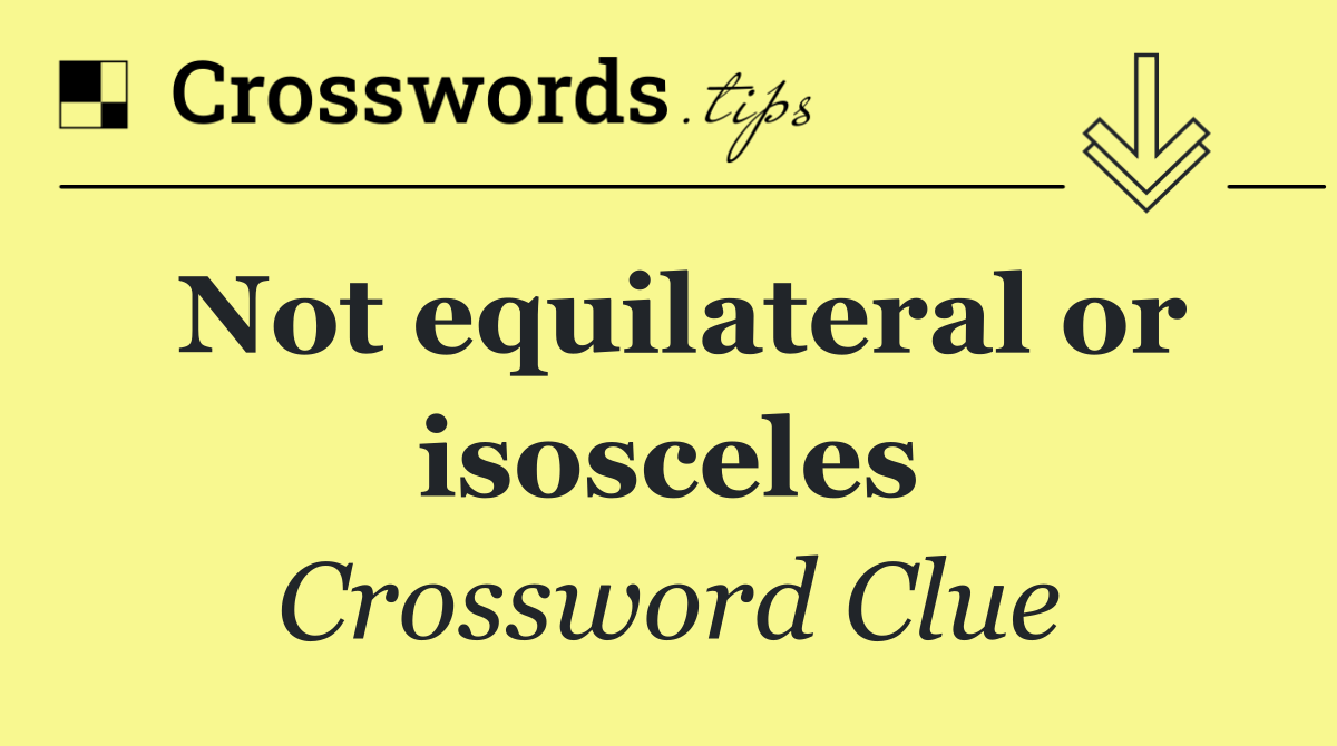 Not equilateral or isosceles