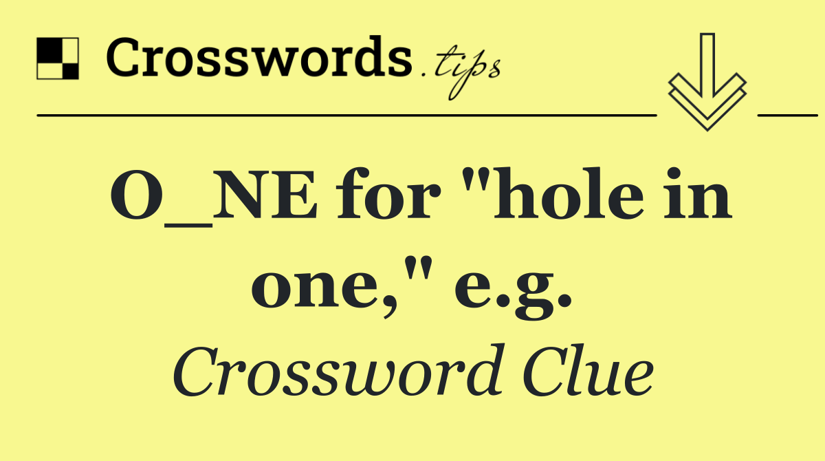 O_NE for "hole in one," e.g.