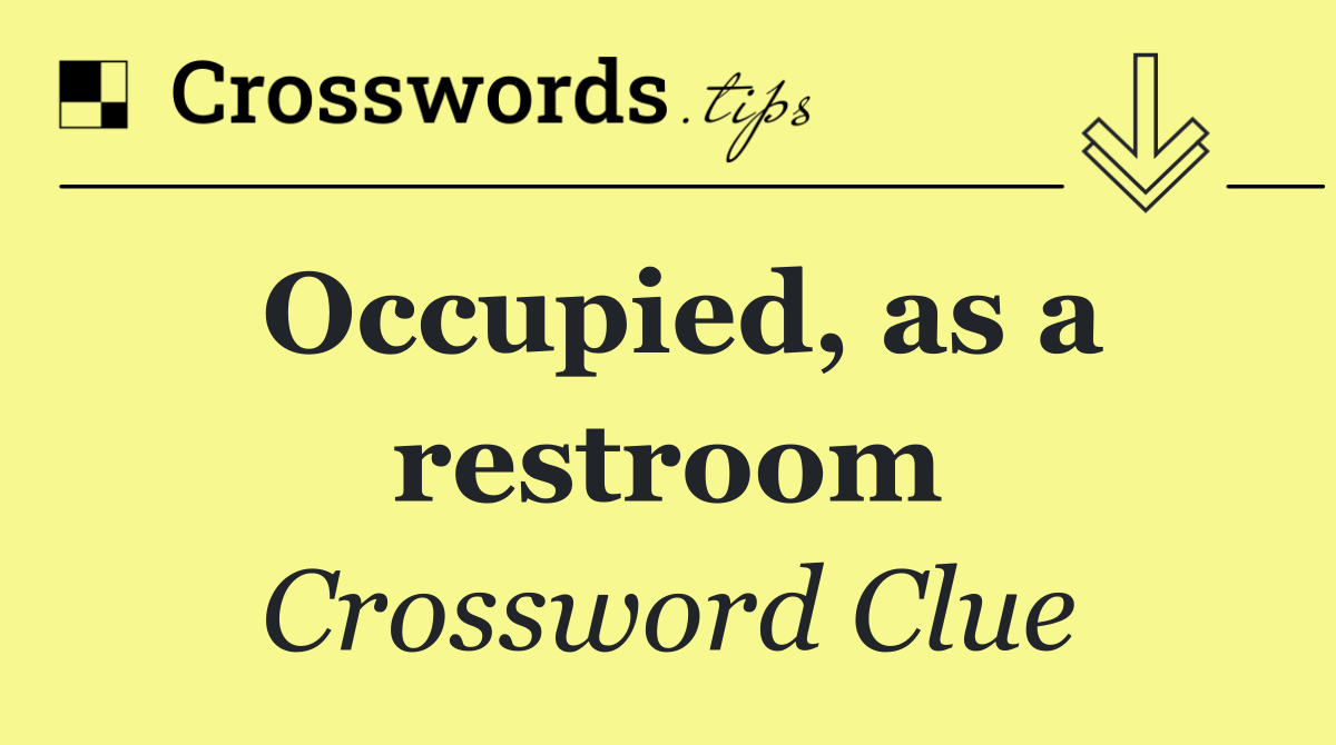 Occupied, as a restroom