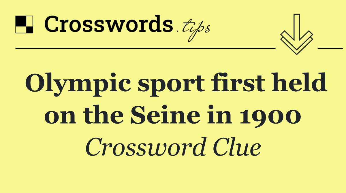 Olympic sport first held on the Seine in 1900