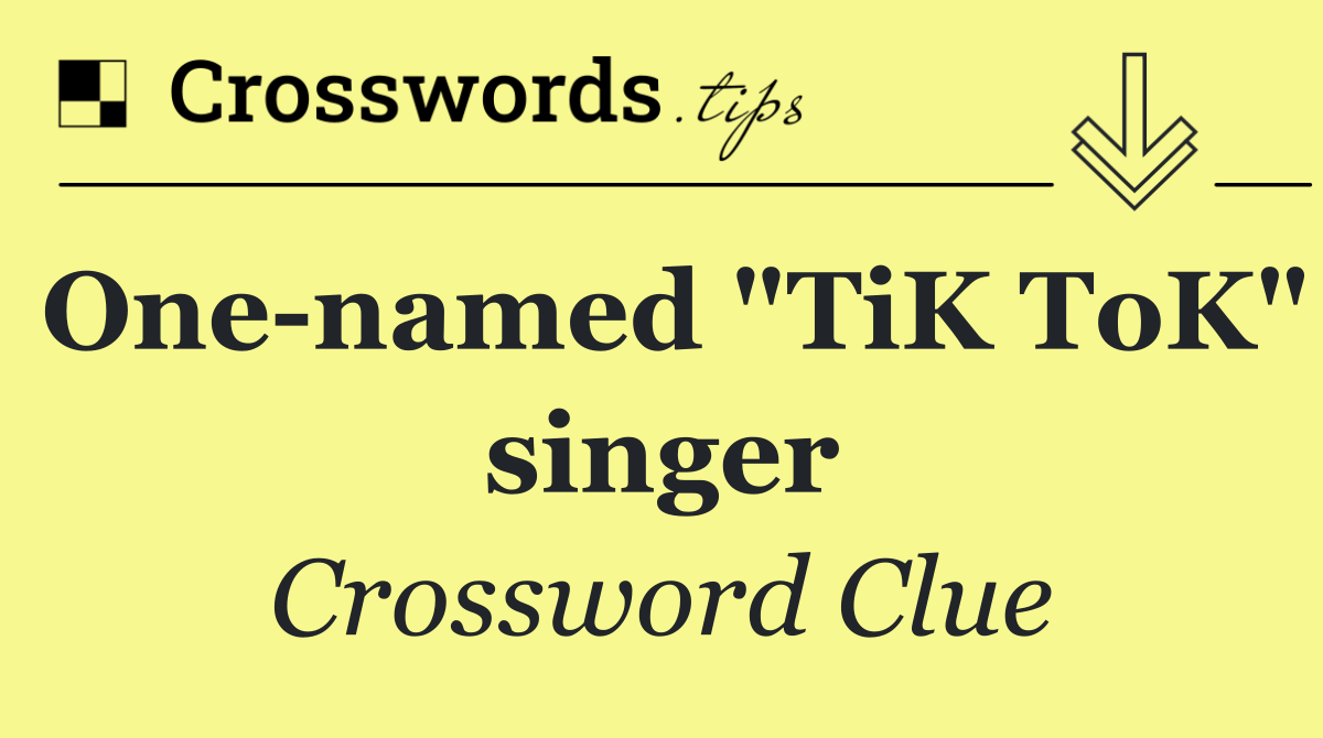 One named "TiK ToK" singer