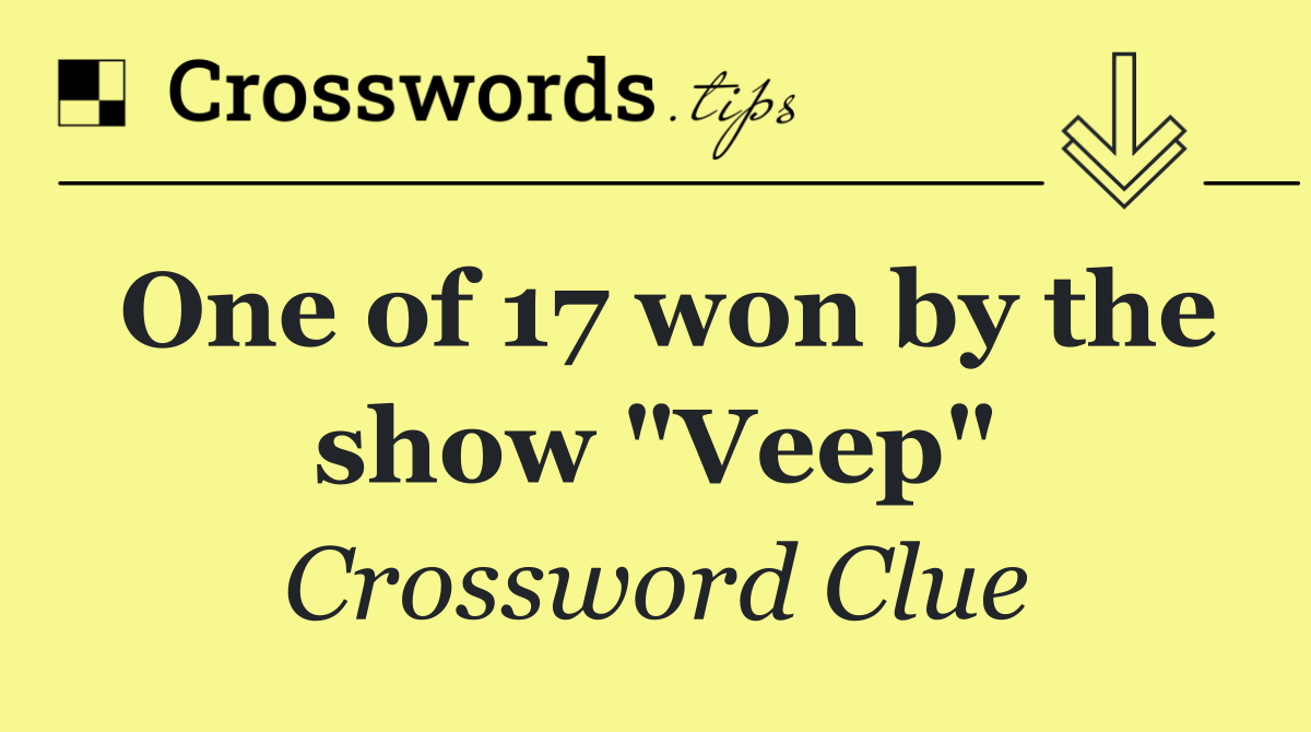 One of 17 won by the show "Veep"