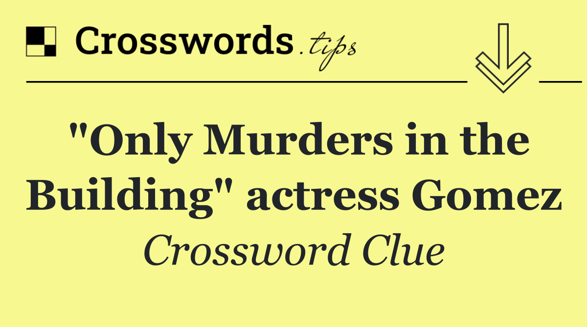 "Only Murders in the Building" actress Gomez