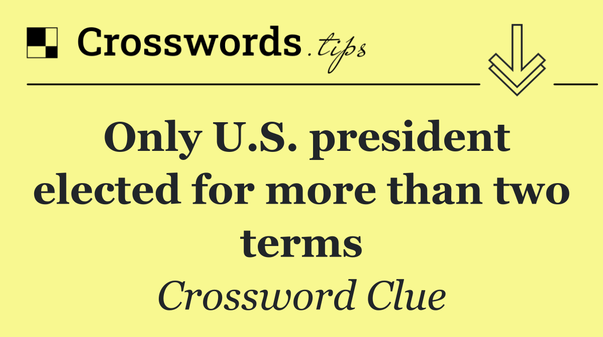 Only U.S. president elected for more than two terms