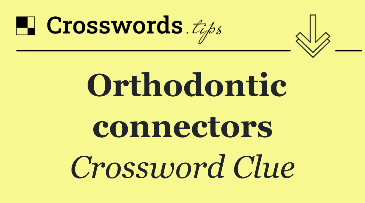 Orthodontic connectors