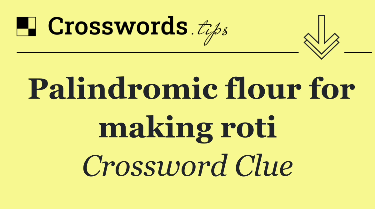 Palindromic flour for making roti