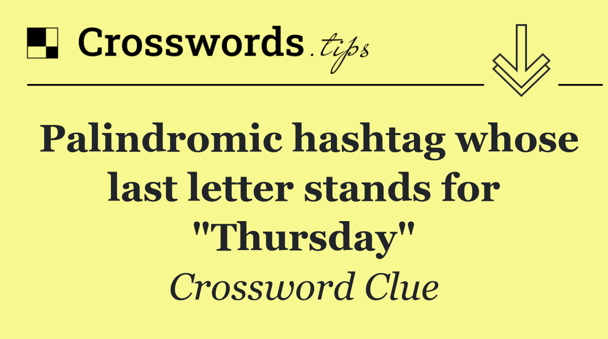 Palindromic hashtag whose last letter stands for "Thursday"