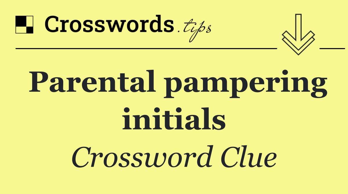 Parental pampering initials