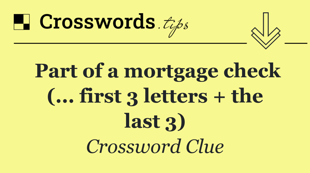 Part of a mortgage check (... first 3 letters + the last 3)