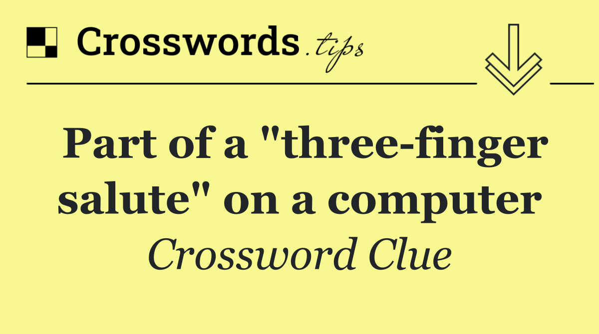 Part of a "three finger salute" on a computer