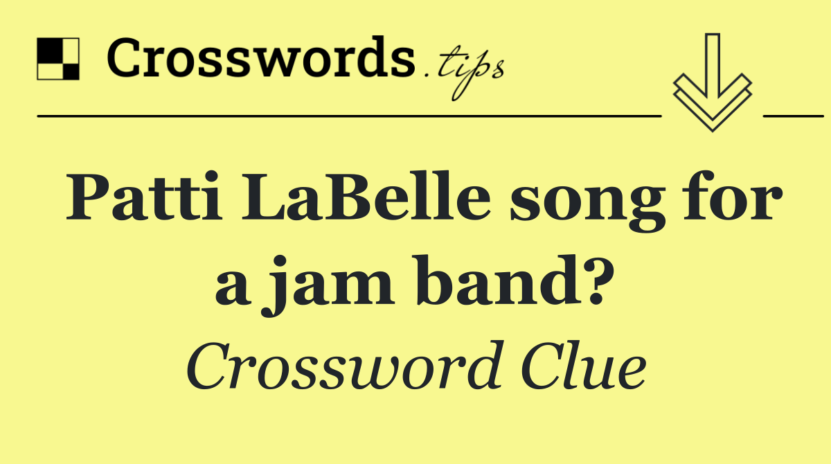 Patti LaBelle song for a jam band?