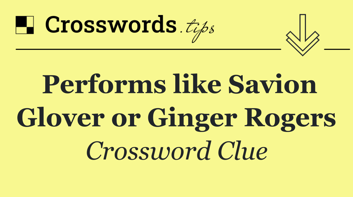 Performs like Savion Glover or Ginger Rogers