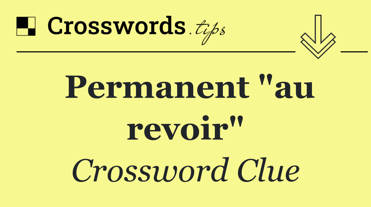 Permanent "au revoir"