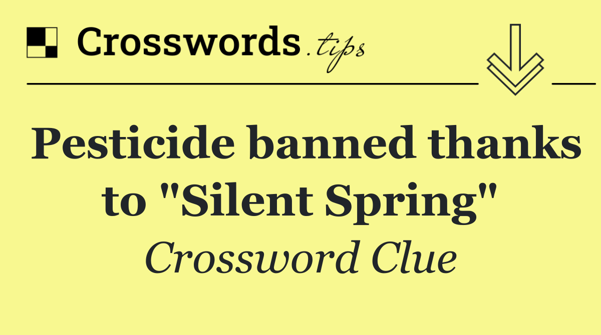 Pesticide banned thanks to "Silent Spring"