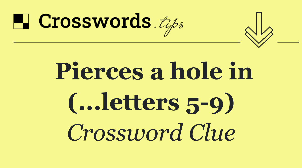 Pierces a hole in (...letters 5 9)