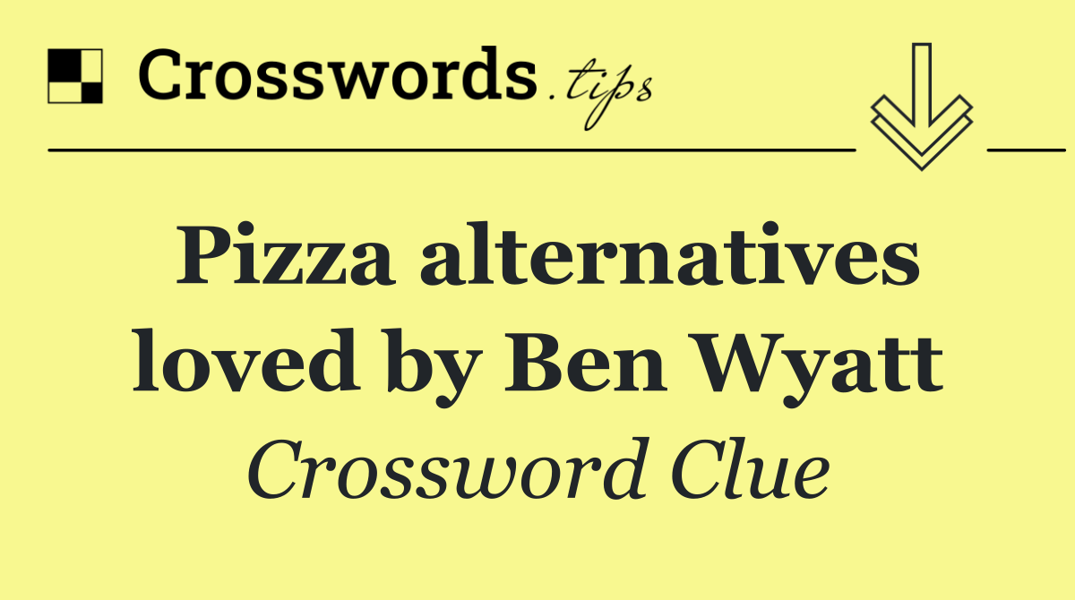 Pizza alternatives loved by Ben Wyatt