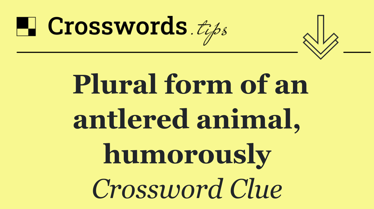 Plural form of an antlered animal, humorously