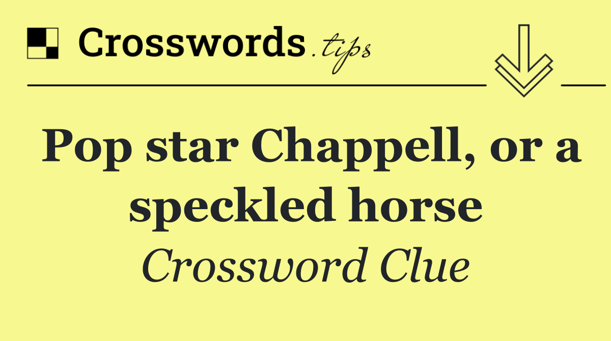 Pop star Chappell, or a speckled horse