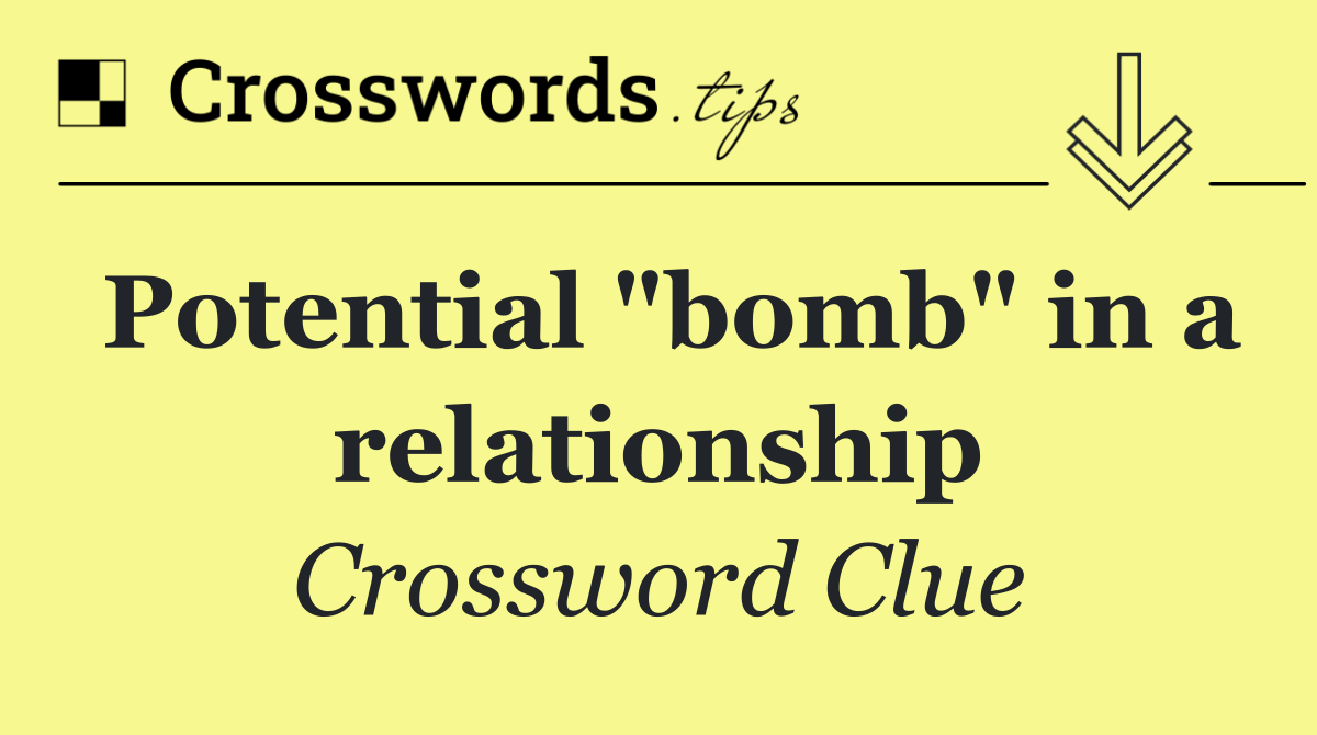 Potential "bomb" in a relationship