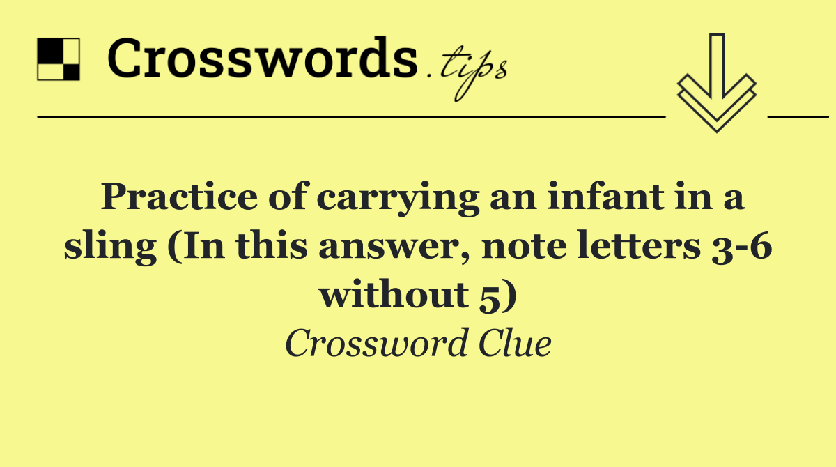 Practice of carrying an infant in a sling (In this answer, note letters 3 6 without 5)