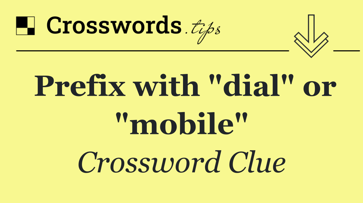 Prefix with "dial" or "mobile"