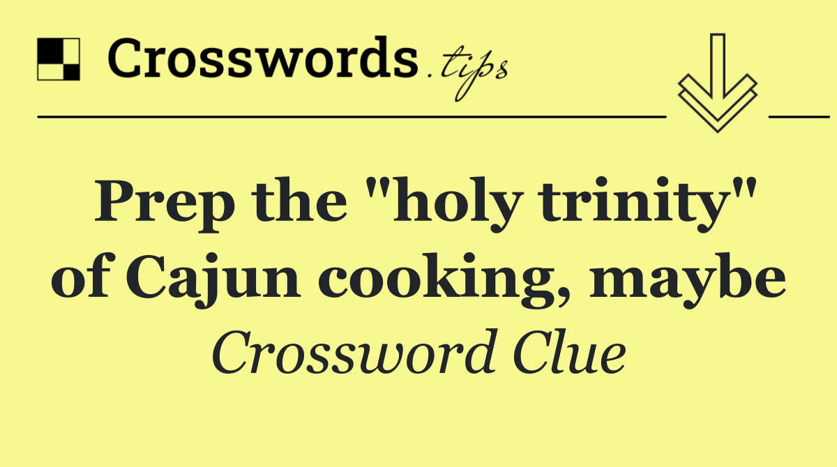 Prep the "holy trinity" of Cajun cooking, maybe